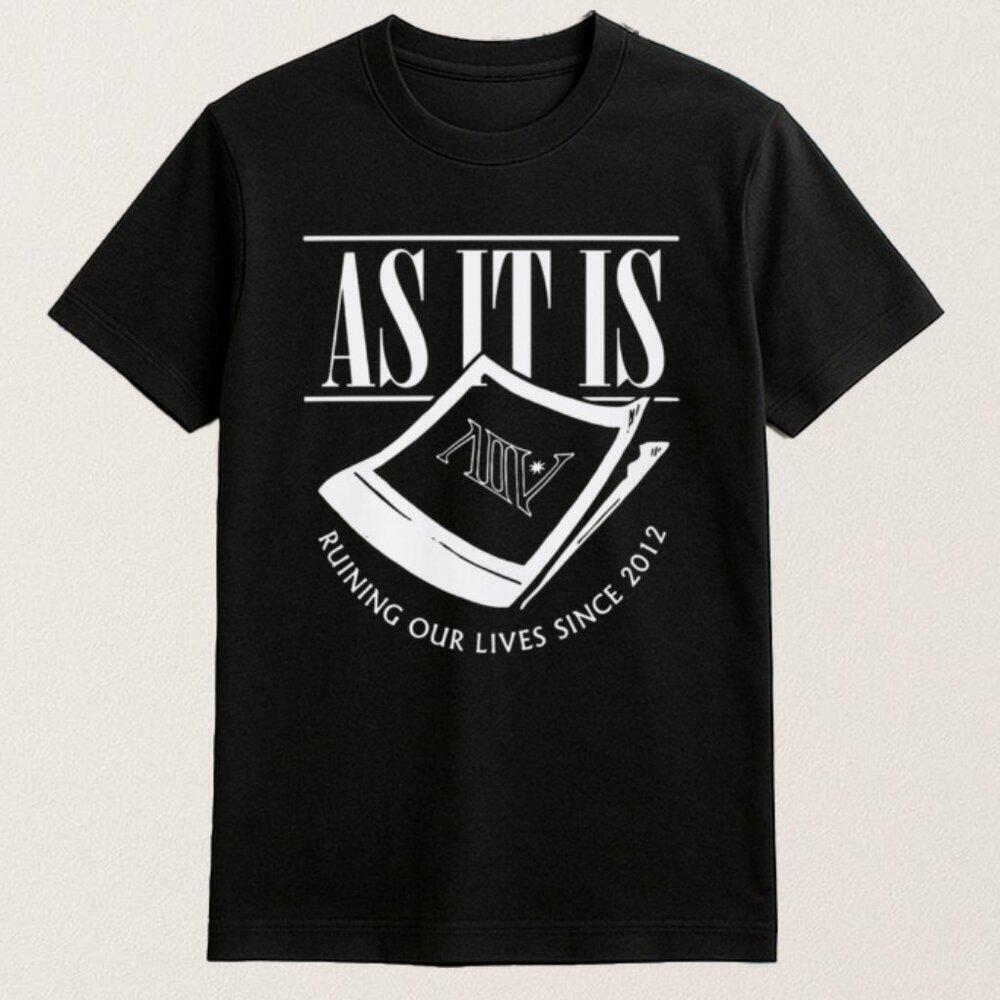 As It Is Ruining Our Lives Since Unisex T Shirt 165